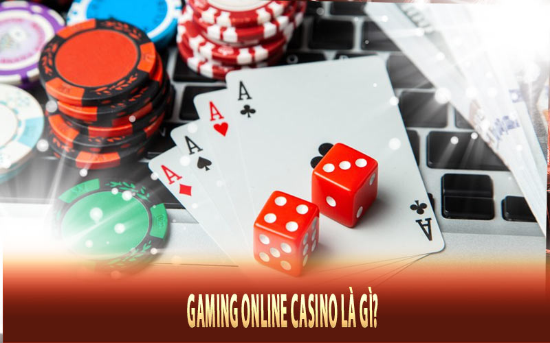 Gaming online casino là gì?